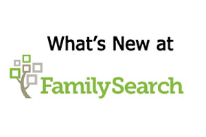 What's new at FamilySearch What's new at FamilySearch