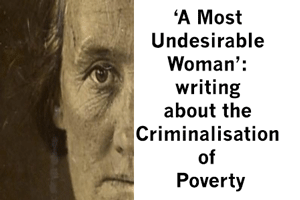 A Most Undesirable Woman: writing about the Criminalisation of Poverty